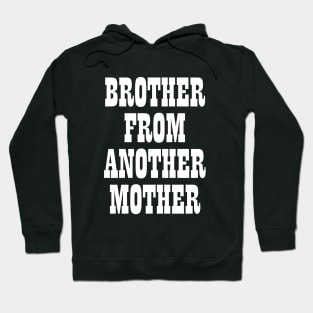Brother from another mother T-shirt Hoodie